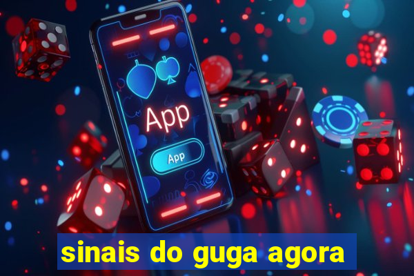 sinais do guga agora